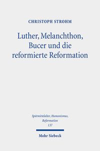 Bild vom Artikel Luther, Melanchthon, Bucer und die reformierte Reformation vom Autor Christoph Strohm