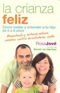 Produktbild: La crianza feliz : c&oacute;mo cuidar y entender a tu hijo de 0 a 6 a&ntilde;os : alimentaci&oacute;n y lactancia natural, rabietas, control de esf&iacute;nteres, sue&ntilde;o