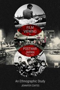 Produktbild: Film Viewing in Postwar Japan, 1945-1968: An Ethnographic Study