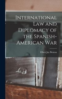 Produktbild: International Law and Diplomacy of the Spanish-American War
