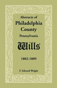 Produktbild: Abstracts of Philadelphia County, Pennsylvania Wills, 1802-1809