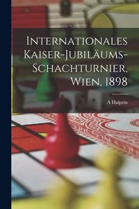 Produktbild: Internationales Kaiser-Jubil&auml;ums-Schachturnier, Wien, 1898