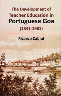 Produktbild: Development of Teacher Education in Portuguese Goa (1841-1961)