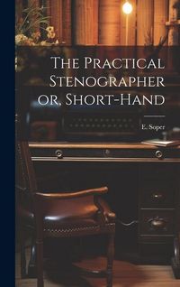 Produktbild: The Practical Stenographer or, Short-Hand