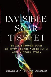 Produktbild: Invisible Scar Tissue I: Break Through Your Spiritual Scars and Reclaim Your Victory Story