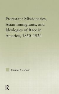 Produktbild: Protestant Missionaries, Asian Immigrants, and Ideologies of Race in America, 1850-1924