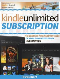 Produktbild: Kindle Unlimited Subscription: The Benefits and Disadvantages of Kindle Unlimited eBook Subscription