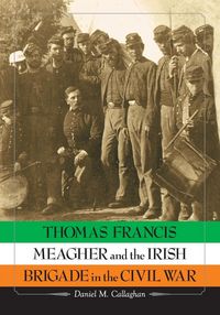 Produktbild: Thomas Francis Meagher and the Irish Brigade in the Civil War
