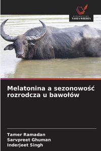 Produktbild: Melatonina a sezonowo&iquest;&iquest; rozrodcza u bawo&iquest;&oacute;w