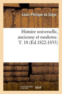 Produktbild: Histoire universelle, ancienne et moderne. T. 18 (&Eacute;d.1822-1835)