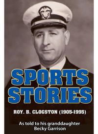 Produktbild: Sports Stories: Roy B. Clogston (1905-1995)