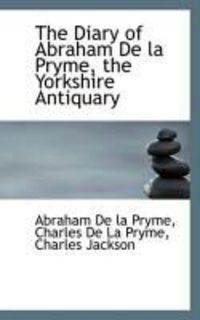 Produktbild: The Diary of Abraham de La Pryme, the Yorkshire Antiquary