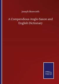 Produktbild: A Compendious Anglo-Saxon and English Dictionary