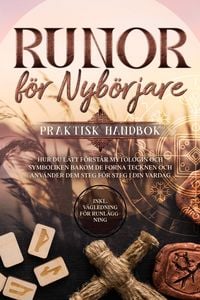 Produktbild: Runor f&ouml;r Nyb&ouml;rjare - Praktisk Handbok: Hur du L&auml;tt F&ouml;rst&aring;r Mytologin och Symboliken bakom de Forna Tecknen och Anv&auml;nder dem Steg f&ouml;r Steg i din Varda