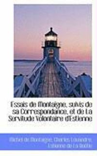 Produktbild: Essais de Montaigne, Suivis de Sa Correspondance, Et de La Servitude Volontaire D'Estienne