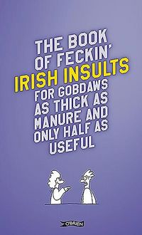 Produktbild: The Book of Feckin' Irish Insults for gobdaws as thick as manure and only half as useful