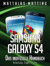 Produktbild: Samsung Galaxy S4 - das inoffizielle Handbuch. Anleitung, Tipps, Tricks