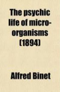 Produktbild: The Psychic Life of Micro-Organisms; A Study in Experimental Psychology