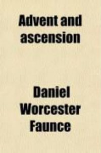 Produktbild: Advent and Ascension; Or, How Jesus Came and How He Left Us