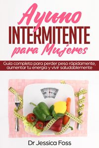 Produktbild: Ayuno Intermitente para Mujeres: Gu&iacute;a completa para perder peso r&aacute;pidamente, aumentar tu energ&iacute;a y vivir saludablemente