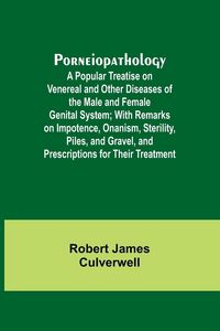Produktbild: Porneiopathology; A Popular Treatise on Venereal and Other Diseases of the Male and Female Genital System; With Remarks on Impotence, Onanism, Sterili