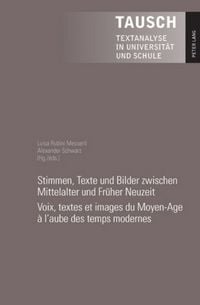 Produktbild: Stimmen, Texte und Bilder zwischen Mittelalter und Fr&uuml;her Neuzeit- Voix, textes et images du Moyen-Age &agrave; l&rsquo;aube des temps modernes