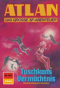 Produktbild: Atlan 843: Tuschkans Verm&auml;chtnis