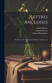 Produktbild: Lettres Angloises: Ou Histoire De Miss Clarisse Harlove, Volumes 1-2
