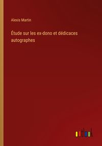 Produktbild: &Eacute;tude sur les ex-dono et d&eacute;dicaces autographes