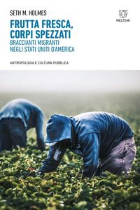 Produktbild: Frutta fresca, corpi spezzati. Braccianti migranti negli Stati Uniti d'America