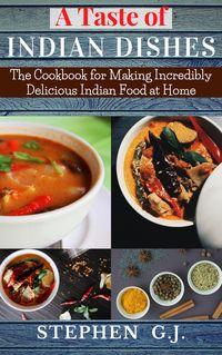 Produktbild: A Taste of Indian Dishes:The Cookbook for Making Incredibly Delicious Indian Food at Home
