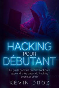 Produktbild: Hacking pour d&eacute;butants : Le guide complet du d&eacute;butant pour apprendre les bases du hacking avec Kali Linux