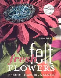 Produktbild: Fresh Felt Flowers: 17 Stunning Flowers to Sew & Display [With Patterns]