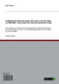 Produktbild: Fu&szlig;ballnationaltrainer J&uuml;rgen Klinsmann auf dem Weg zur WM 2006 - seine Arbeit im Fokus der deutschen Presse