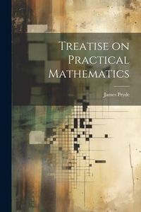 Produktbild: Treatise on Practical Mathematics
