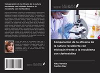 Produktbild: Comparaci&oacute;n de la eficacia de la sutura recubierta con triclos&aacute;n frente a la recubierta con clorhexidina