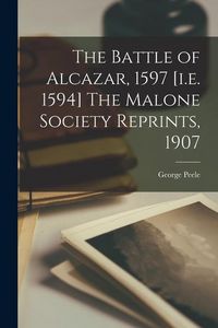 Produktbild: The Battle of Alcazar, 1597 [i.e. 1594] The Malone Society Reprints, 1907