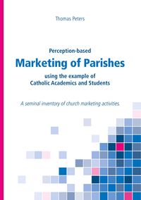 Produktbild: Perception-based Marketing of Parishes using the example of Catholic Academics and Students
