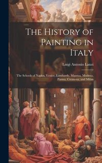Produktbild: The History of Painting in Italy: The Schools of Naples, Venice, Lombardy, Mantua, Modena, Parma, Cremona, and Milan