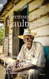 Produktbild: Bremsen f&uuml;r Faultiere - Einblicke in ein Panama jenseits der Touristenpfade