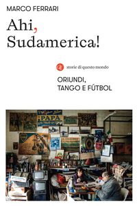 Produktbild: Ahi, Sudamerica! Oriundi, tango e f&uacute;tbol