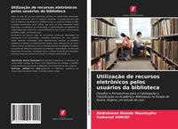 Produktbild: Utiliza&ccedil;&atilde;o de recursos eletr&ocirc;nicos pelos usu&aacute;rios da biblioteca
