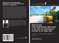 Produktbild: Relaciones interregionales: Barreras a las que se enfrenta el Caribe en el siglo XXI