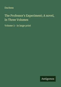 Produktbild: The Professor's Experiment; A novel, In Three Volumes