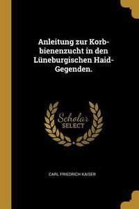 Produktbild: Anleitung Zur Korb-Bienenzucht in Den L&uuml;neburgischen Haid-Gegenden.