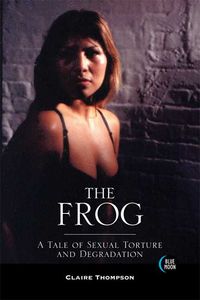 Produktbild: The Frog: A Tale of Sexual Torture and Degradation
