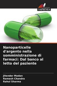 Produktbild: Nanoparticelle d'argento nella somministrazione di farmaci: Dal banco al letto del paziente