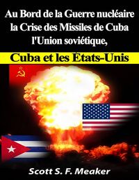 Produktbild: Au bord de la guerre nucl&eacute;aire : la Crise des missiles de Cuba - l'Union sovi&eacute;tique, Cuba et les les &Eacute;tats-Unis