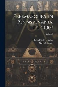 Produktbild: Freemasonry in Pennsylvania, 1727-1907; Volume 3