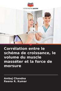 Produktbild: Corr&eacute;lation entre le sch&eacute;ma de croissance, le volume du muscle mass&eacute;ter et la force de morsure